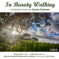 In Beauty Walking: Orchestral Music by Carson Cooman