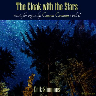 The Cloak with the Stars: Music for Organ by Carson Cooman