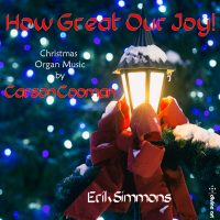 How Great Our Joy! — Organ Music for Christmas by Carson Cooman